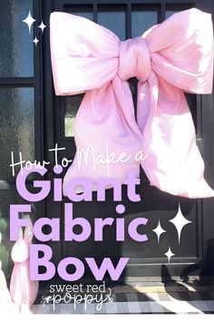 a giant pink bow on the front door of a house that says how to make a giant fabric bow sweet red poppys