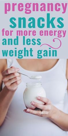 a woman holding a jar filled with yogurt and text overlay reads, the best pregancy snacks for more energy and less weight gain