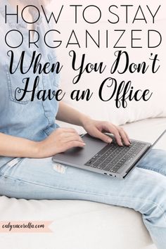 a woman sitting on a couch using a laptop with the words how to stay organized when you don't have an office