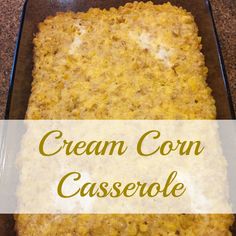 a casserole in a glass dish on a counter with the words cream corn casserole above it