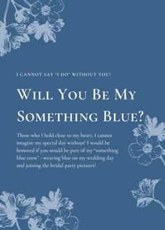 a blue card with white flowers and the words will you be my something blue?