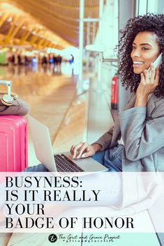 a woman talking on her cell phone while sitting in front of a laptop computer with the words business is it really your badge of honor