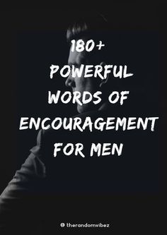 a man with his hand on his chin and the words, 100 powerful words of encouragement for men