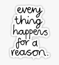 a sticker that says, every thing happens for a reason