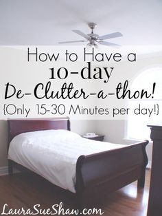 a bedroom with a bed and ceiling fan in the corner that says how to have a 10 - day de - clutter - a - thon only 15 minutes per