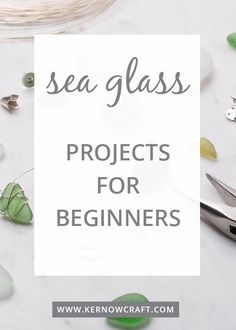 sea glass projects for beginners with text overlay reading sea glass projects for beginners