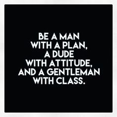 a black and white poster with the words be a man, with a plan, a dude