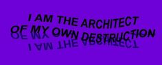 the words i am the architecture of my own destruction are shown in black on a purple background