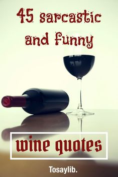 a wine glass and bottle sitting on top of a table with the words,'45 sarcastic and funny wine quotes '