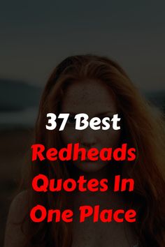 a woman with red hair and the words 37 best redheads quotes in one place