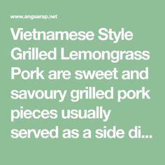 the words vietnamese style grilled lemongrass pork are sweet and savory grilled pork pieces usually served as a side dish