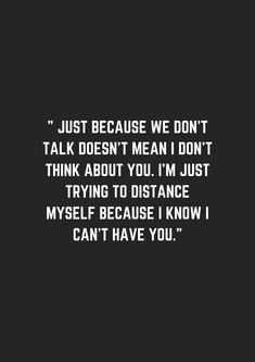 a quote that reads just because we don't talk doesn't mean i don't think about you