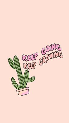 a cactus in a pot with the words keep going, keep growing written on it