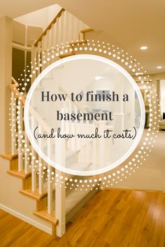 a staircase with the words how to finish a basement and how much it cost