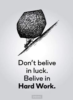 a black and white poster with the words don't believe in luck believe in hard work