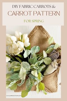 a bouquet of white flowers sitting on top of a burlock with the words diy fabric carrots and carrot pattern for spring