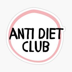 an anti diet club sticker with the words'anti diet club'in black and pink