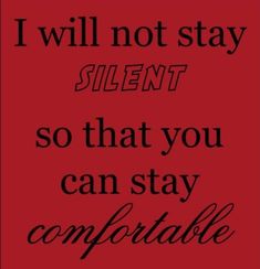 a quote that says i will not stay silentt so that you can stay comfortable