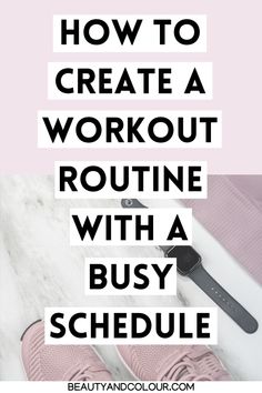 a woman's pink sneakers with the words how to create a workout routine with a busy schedule