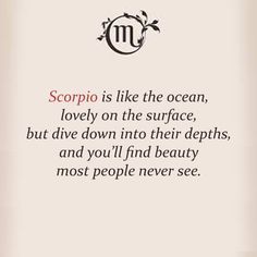 a poem written in black and white with the words scorpion is like the ocean, lovely on the surface, but dive down into their depths, and you'll find beauty most people never see