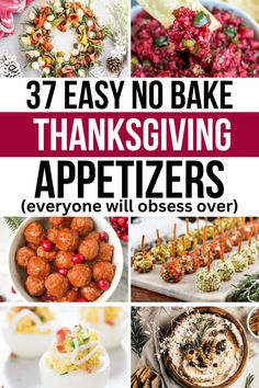 thanksgiving appetizers with text overlay that reads, 37 easy no bake thanksgiving appetizers everyone willosses over