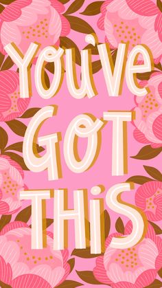 the words you've got this are surrounded by pink and brown flowers on a pink background