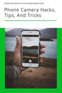 a person holding an iphone with the text phone camera hacks, tips and tricks