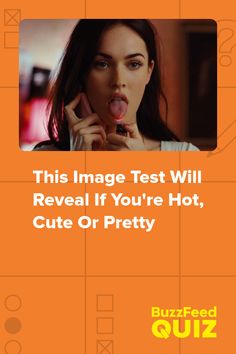 a woman making a funny face with her tongue out and the caption reads, this image test will reveal if you're hot, cute or pretty