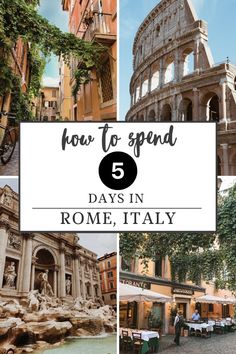 the collage of photos with text overlaying how to spend 5 days in rome, italy