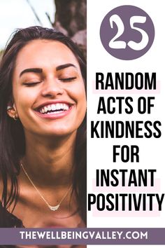 a woman smiling with the words 25 random acts of kindness for instant positivity