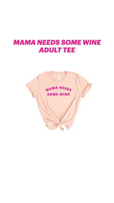 a pink shirt with the words mama needs some wine printed on it and tied at the front