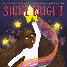 the cover of shine bright with an illustration of a girl holding a star above her head