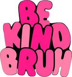 the word be kind of bron in pink and black