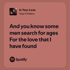 a pink background with the words and you know some men search for ages for the love that i have found