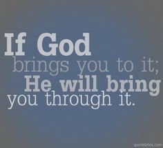 an image of the words if god brings you to it, he will bring you through it