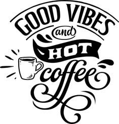 good vibes and hot coffee