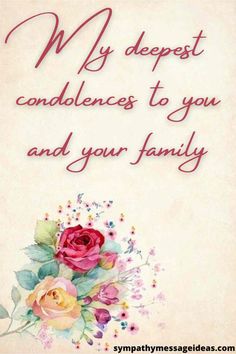 a card with flowers and the words, my deepest condences to you and your family