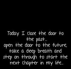 a black and white photo with the words today i close the door to the past open the door to the future take a deep breath and step on through