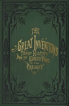 the great inventions their history from the earliest to present, with illustrations on it