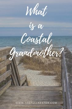 a boardwalk leading to the beach with text that reads what is a coastal grandmother?