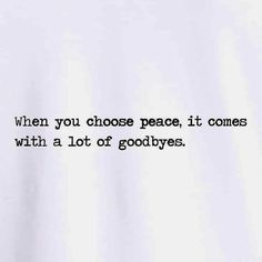 a white t - shirt with the words when you choose peace, it comes with a lot of goodbyes