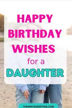 two women hugging each other with the words happy birthday wishes for a daughter on it