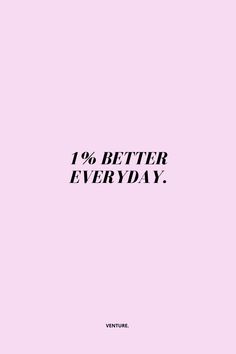 a pink background with the words'10 % better everyday'in black on it