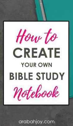 a notebook with the words how to create your own bible study notebook on top of it