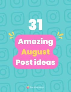 the title for 31 amazing august post ideas, with an image of a blue background and pink