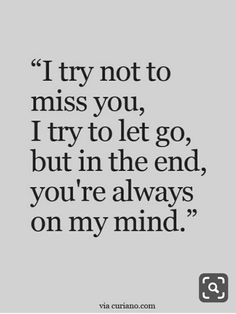 a quote that says i try not to miss you, try to let go, but in