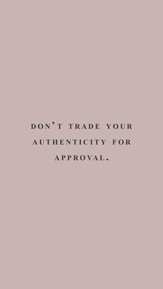 the words don't trade your authenticity for approval