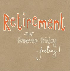 the words retirement that forever friday feeling are written on a piece of brown paper with orange lettering