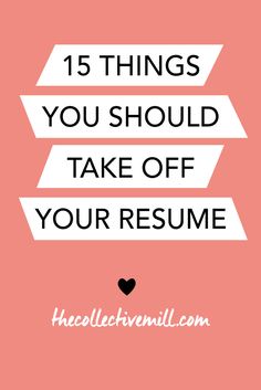 a pink background with the words 15 things you should take off your resume