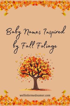 Autumn Leaves, tree in fall; Title: Baby Names Inspired by Fall Foliage; Text: Reds: Auburn, Burgundy, Carmine, Claret, Crimson, Ginger, Jasper, Redmond, Rouge, Ruby, Scarlett, Vermilion; Yellows and Golds: Amber, Aurelia, Aurelius, Bowie, Chryseis, Cressida, Electra, Goldie, Honey, Lemon, Ochre, Saffron, Turmeric, Xanthe; Oranges, Browns, and Miscellany: Autumn, Blaze, Bruno, Cinnamon, Ember, Leaf, Mahogany, Maple, Persimmon, Pumpkin, Russet, Rusty, Sienna, Sinopia. Leaves Name, List Of Names, Autumn Leaf Color, Colors Of Autumn, The Color Red, Fall Foliage, The Landscape, Name Signs, Baby Names